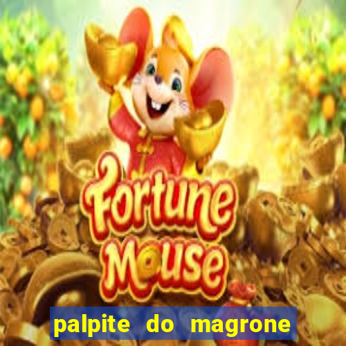 palpite do magrone para hoje